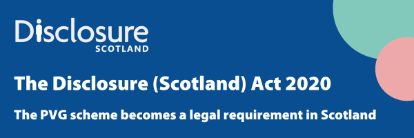 Graphic with Disclosure Scotland logo and text saying PVG scheme will be a legal requirement